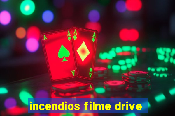 incendios filme drive